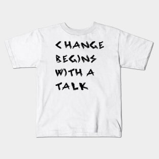 Change Begins With a Talk Kids T-Shirt